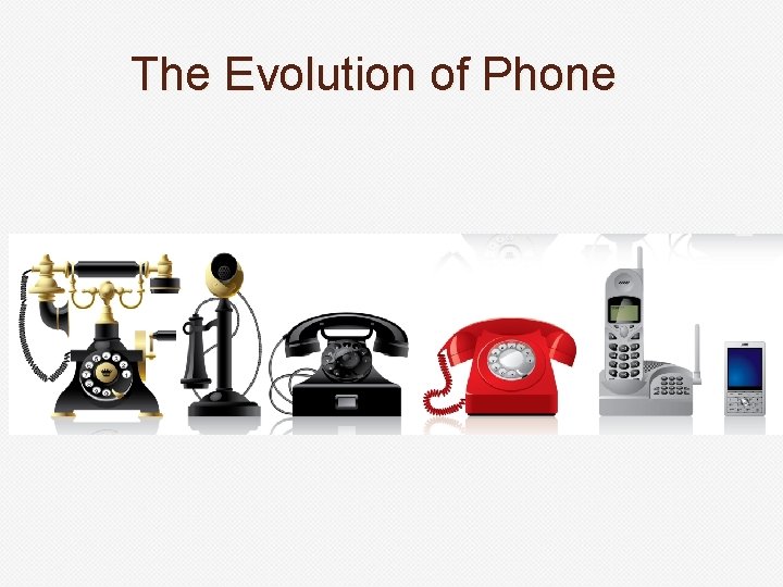 The Evolution of Phone 