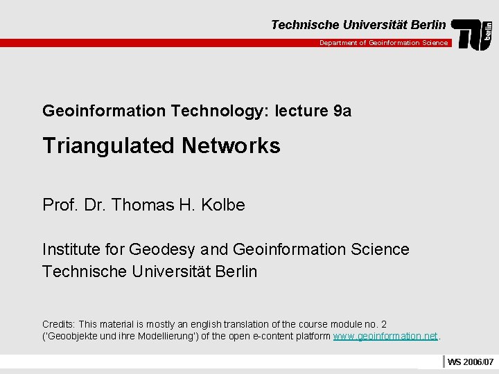 Technische Universität Berlin Department of Geoinformation Science Geoinformation Technology: lecture 9 a Triangulated Networks
