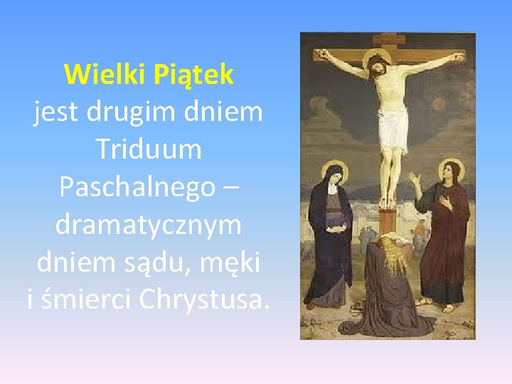 Wielki Piątek jest drugim dniem Triduum Paschalnego – dramatycznym dniem sądu, męki i śmierci