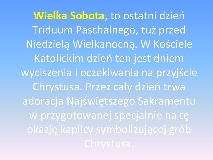 Wielka Sobota, to ostatni dzień Triduum Paschalnego, tuż przed Niedzielą Wielkanocną. W Kościele Katolickim