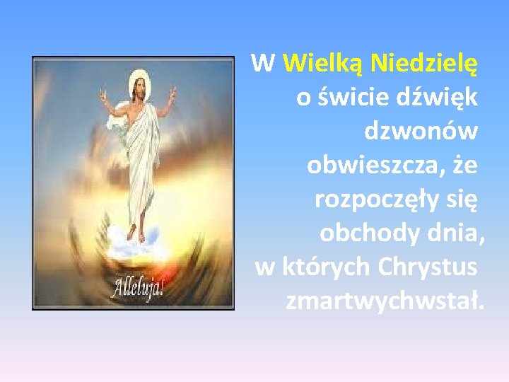 W Wielką Niedzielę o świcie dźwięk dzwonów obwieszcza, że rozpoczęły się obchody dnia, w