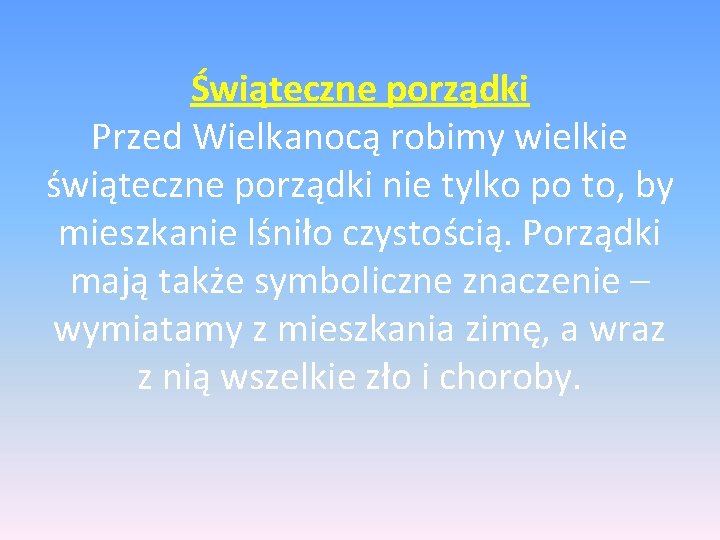 Świąteczne porządki Przed Wielkanocą robimy wielkie świąteczne porządki nie tylko po to, by mieszkanie