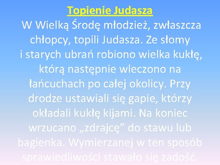 Topienie Judasza W Wielką Środę młodzież, zwłaszcza chłopcy, topili Judasza. Ze słomy i starych