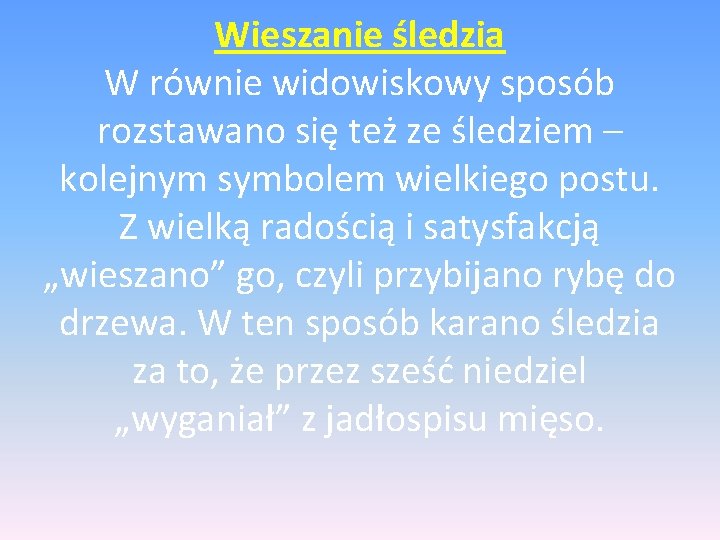 Wieszanie śledzia W równie widowiskowy sposób rozstawano się też ze śledziem – kolejnym symbolem Wieszanie śledzia W równie widowiskowy sposób rozstawano się też ze śledziem – kolejnym symbolem