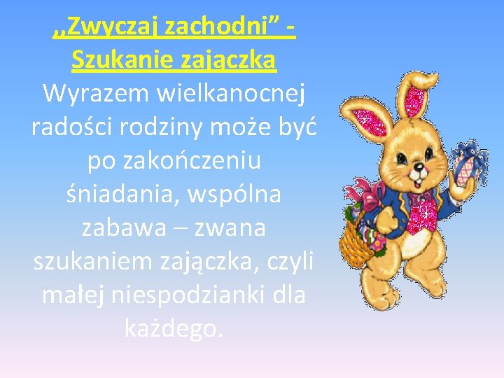 , , Zwyczaj zachodni” Szukanie zajączka Wyrazem wielkanocnej radości rodziny może być po zakończeniu , , Zwyczaj zachodni” Szukanie zajączka Wyrazem wielkanocnej radości rodziny może być po zakończeniu