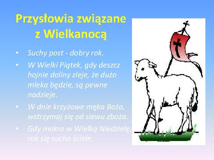 Przysłowia związane z Wielkanocą • • Suchy post - dobry rok. W Wielki Piątek,