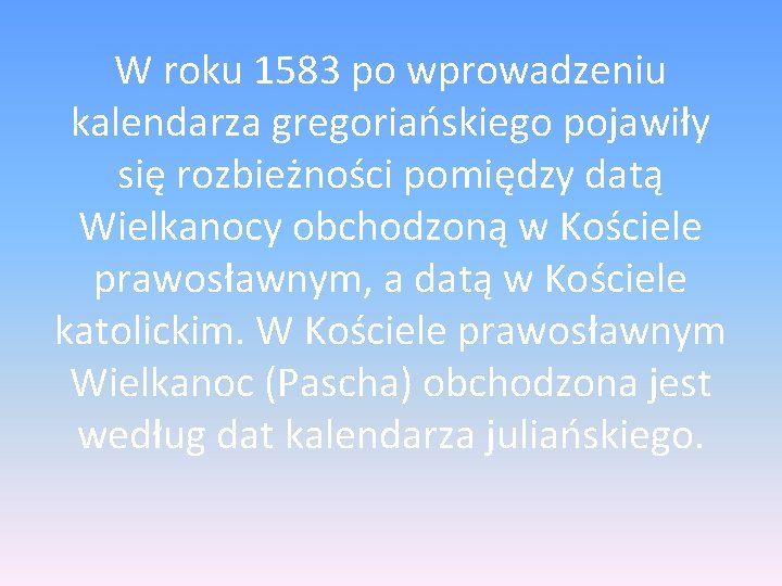 W roku 1583 po wprowadzeniu kalendarza gregoriańskiego pojawiły się rozbieżności pomiędzy datą Wielkanocy obchodzoną