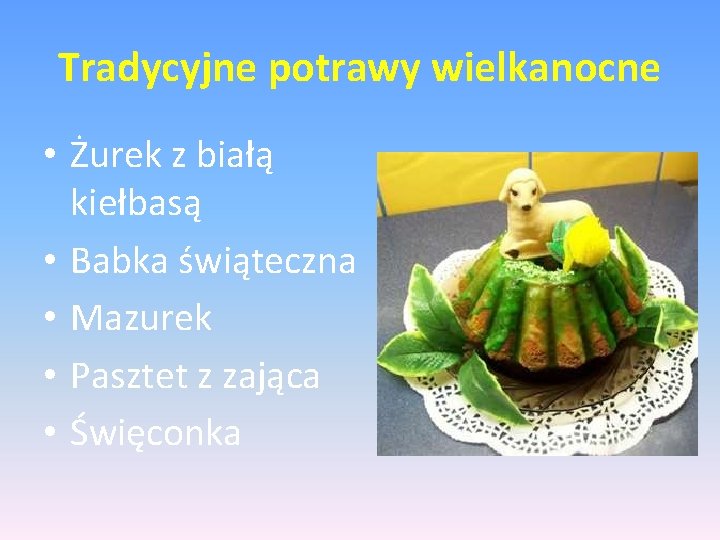 Tradycyjne potrawy wielkanocne • Żurek z białą kiełbasą • Babka świąteczna • Mazurek •