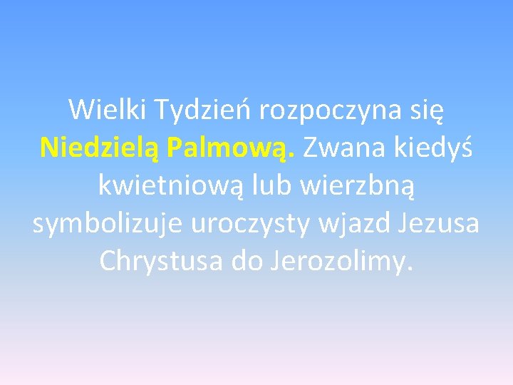 Wielki Tydzień rozpoczyna się Niedzielą Palmową. Zwana kiedyś kwietniową lub wierzbną symbolizuje uroczysty wjazd