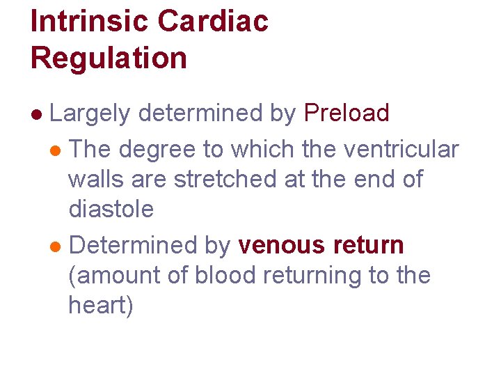 Intrinsic Cardiac Regulation l Largely determined by Preload l The degree to which the