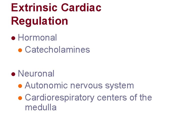 Extrinsic Cardiac Regulation l Hormonal l Catecholamines l Neuronal l Autonomic nervous system l