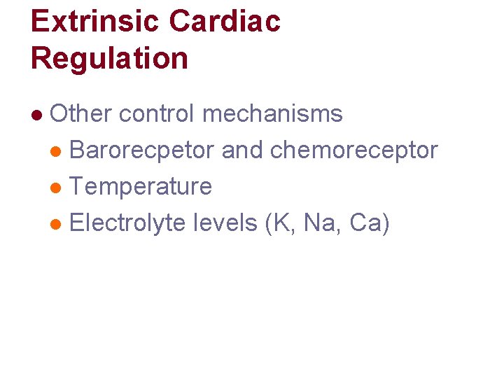 Extrinsic Cardiac Regulation l Other control mechanisms l Barorecpetor and chemoreceptor l Temperature l