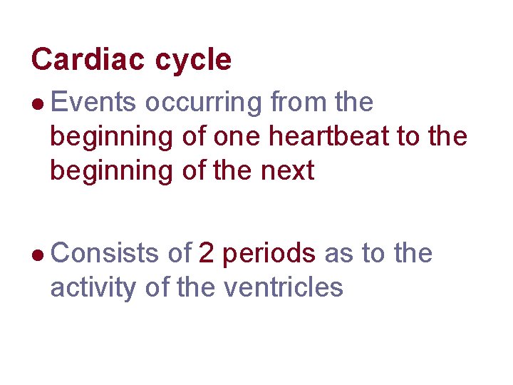 Cardiac cycle l Events occurring from the beginning of one heartbeat to the beginning