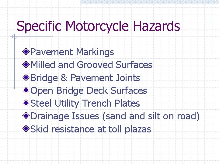 Specific Motorcycle Hazards Pavement Markings Milled and Grooved Surfaces Bridge & Pavement Joints Open