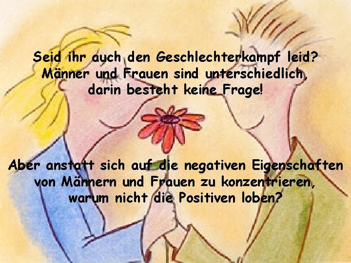 Seid ihr auch den Geschlechterkampf leid? Männer und Frauen sind unterschiedlich, darin besteht keine