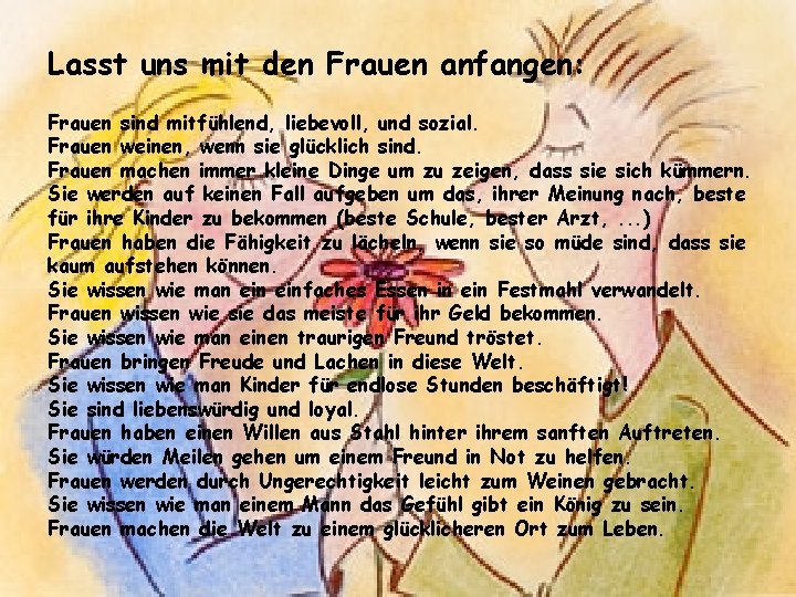 Lasst uns mit den Frauen anfangen: Frauen sind mitfühlend, liebevoll, und sozial. Frauen weinen,