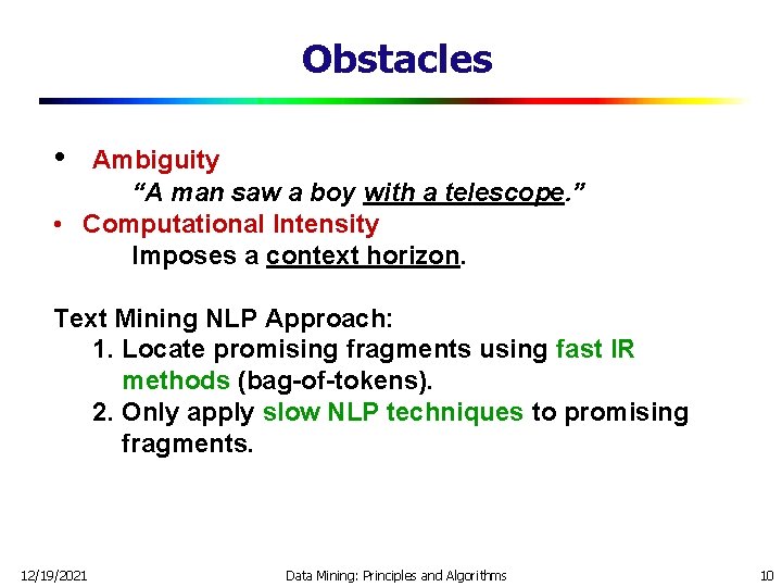 Obstacles • Ambiguity “A man saw a boy with a telescope. ” • Computational