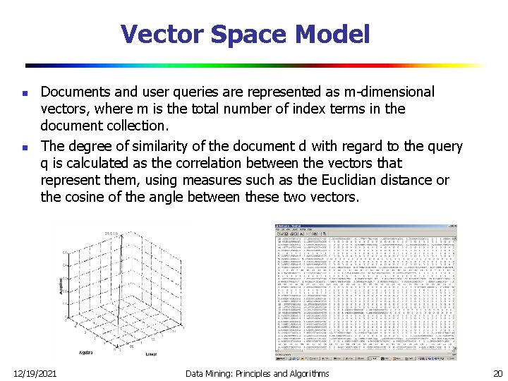 Vector Space Model n n Documents and user queries are represented as m-dimensional vectors,