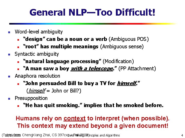 General NLP—Too Difficult! n n Word-level ambiguity n “design” can be a noun or