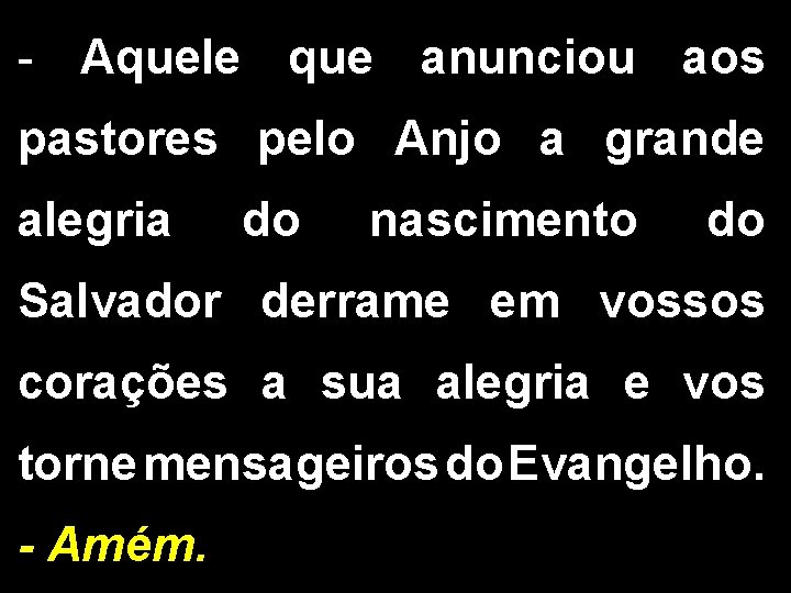 - Aquele que anunciou aos pastores pelo Anjo a grande alegria do nascimento do