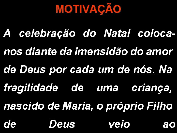 MOTIVAÇÃO A celebração do Natal colocanos diante da imensidão do amor de Deus por