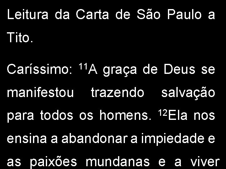 Leitura da Carta de São Paulo a Tito. Caríssimo: manifestou 11 A graça de