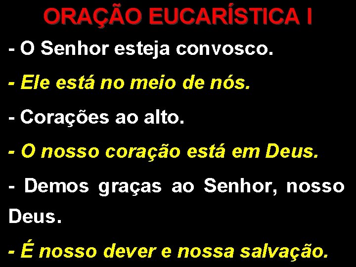 ORAÇÃO EUCARÍSTICA I - O Senhor esteja convosco. - Ele está no meio de