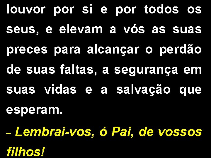 louvor por si e por todos os seus, e elevam a vós as suas