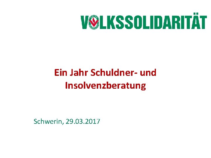 Ein Jahr Schuldner- und Insolvenzberatung Schwerin, 29. 03. 2017 