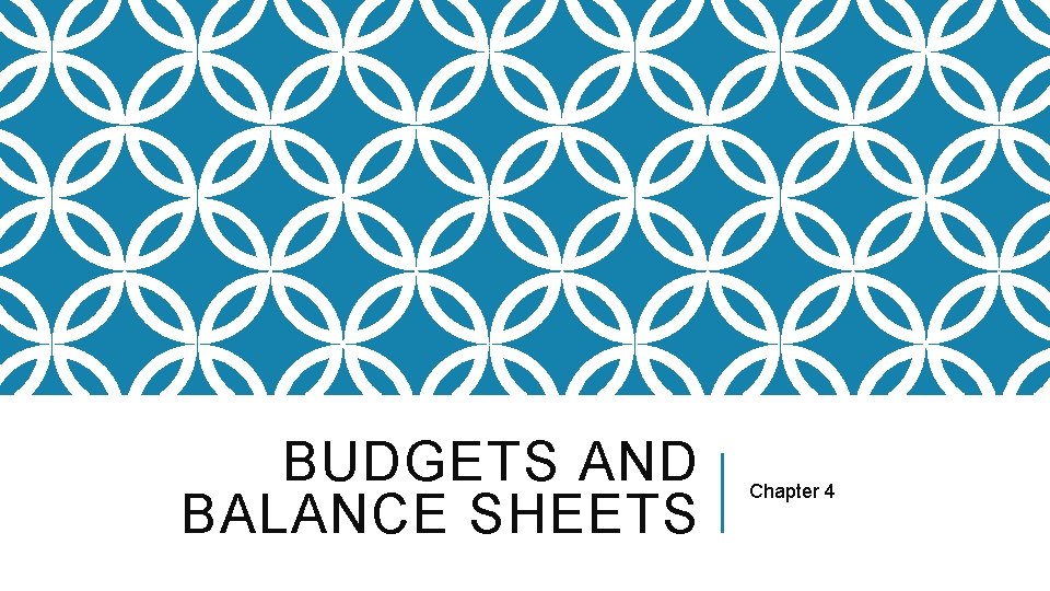 BUDGETS AND BALANCE SHEETS Chapter 4 