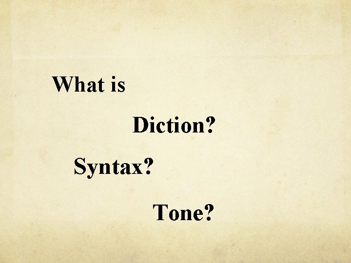 What is Diction? Syntax? Tone? 