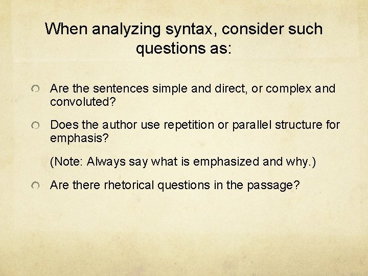 When analyzing syntax, consider such questions as: Are the sentences simple and direct, or
