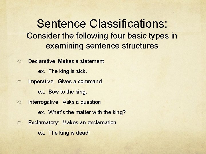 Sentence Classifications: Consider the following four basic types in examining sentence structures Declarative: Makes