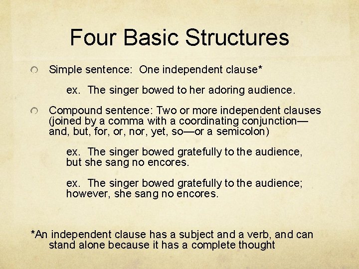 Four Basic Structures Simple sentence: One independent clause* ex. The singer bowed to her