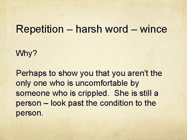 Repetition – harsh word – wince Why? Perhaps to show you that you aren’t