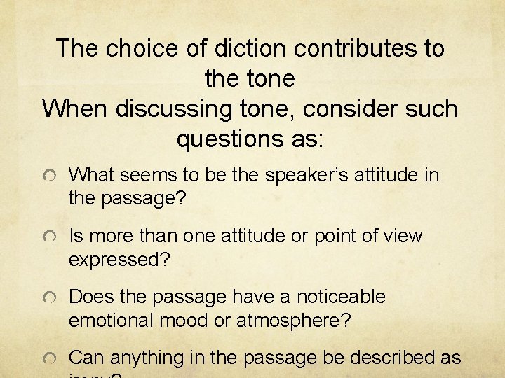 The choice of diction contributes to the tone When discussing tone, consider such questions