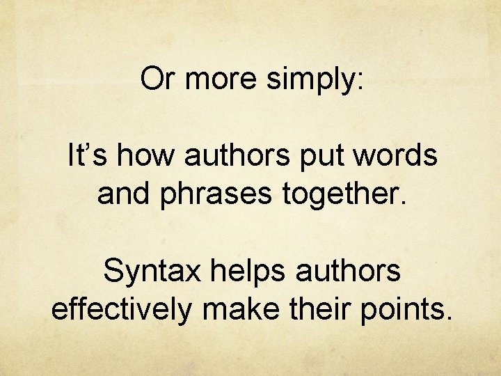 Or more simply: It’s how authors put words and phrases together. Syntax helps authors