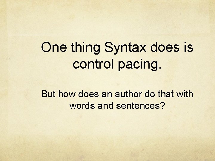 One thing Syntax does is control pacing. But how does an author do that