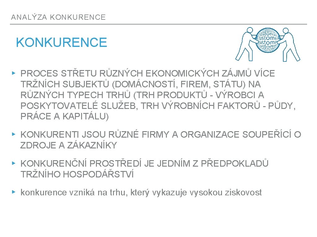 ANALÝZA KONKURENCE ▸ PROCES STŘETU RŮZNÝCH EKONOMICKÝCH ZÁJMŮ VÍCE TRŽNÍCH SUBJEKTŮ (DOMÁCNOSTÍ, FIREM, STÁTU)