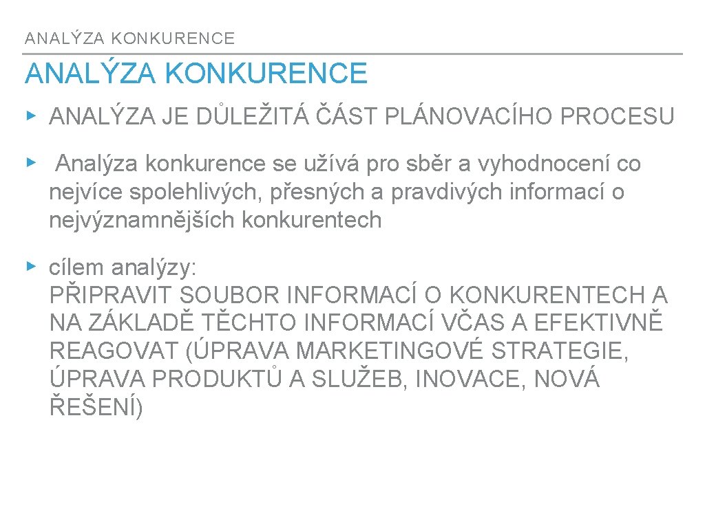 ANALÝZA KONKURENCE ▸ ANALÝZA JE DŮLEŽITÁ ČÁST PLÁNOVACÍHO PROCESU ▸ Analýza konkurence se užívá