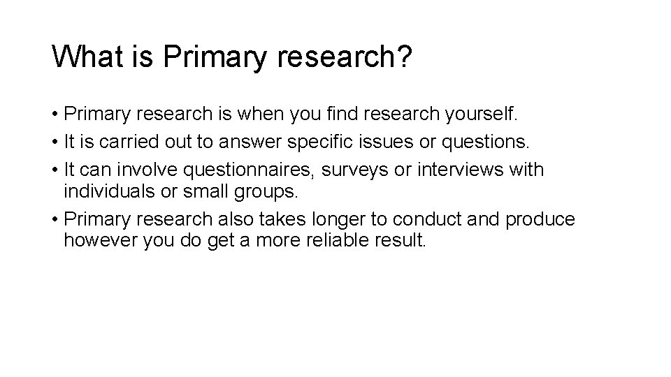 What is Primary research? • Primary research is when you find research yourself. •