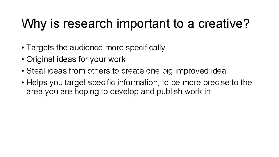 Why is research important to a creative? • Targets the audience more specifically. •