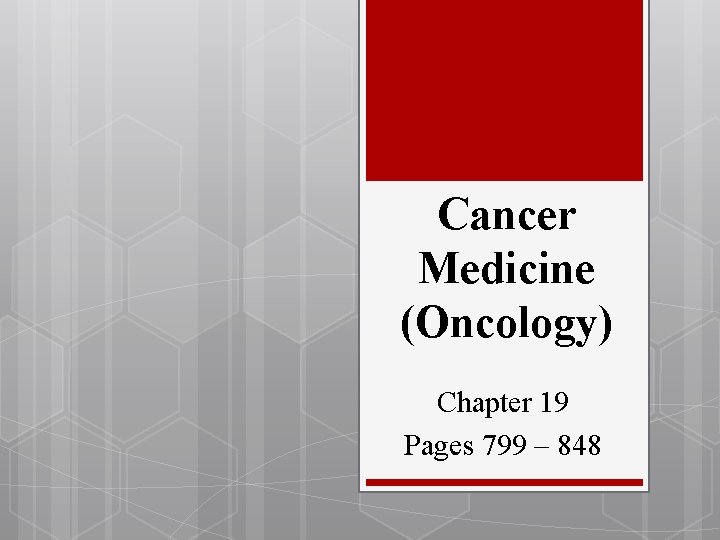 Cancer Medicine (Oncology) Chapter 19 Pages 799 – 848 