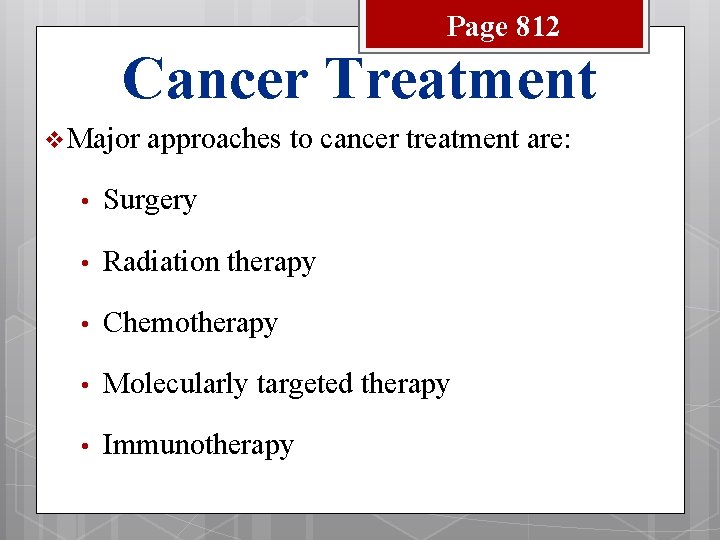 Page 812 Cancer Treatment v Major approaches to cancer treatment are: • Surgery •