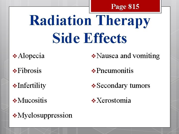 Page 815 Radiation Therapy Side Effects v Alopecia v Nausea v Fibrosis v Pneumonitis