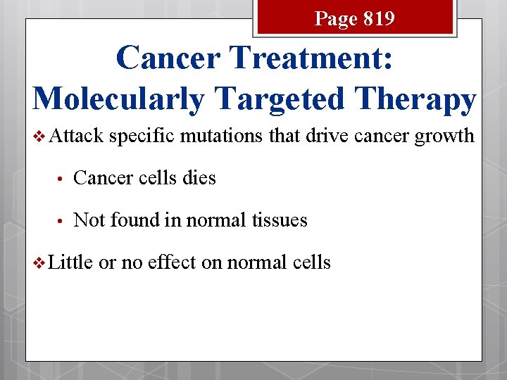 Page 819 Cancer Treatment: Molecularly Targeted Therapy v Attack specific mutations that drive cancer