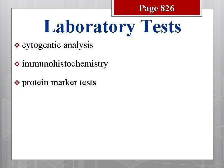 Page 826 Laboratory Tests v cytogentic analysis v immunohistochemistry v protein marker tests 