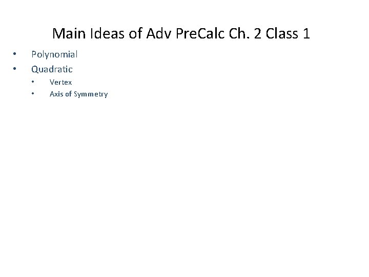 Main Ideas of Adv Pre. Calc Ch. 2 Class 1 • • Polynomial Quadratic
