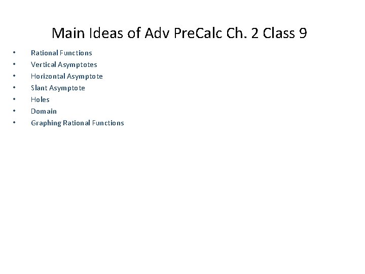 Main Ideas of Adv Pre. Calc Ch. 2 Class 9 • • Rational Functions