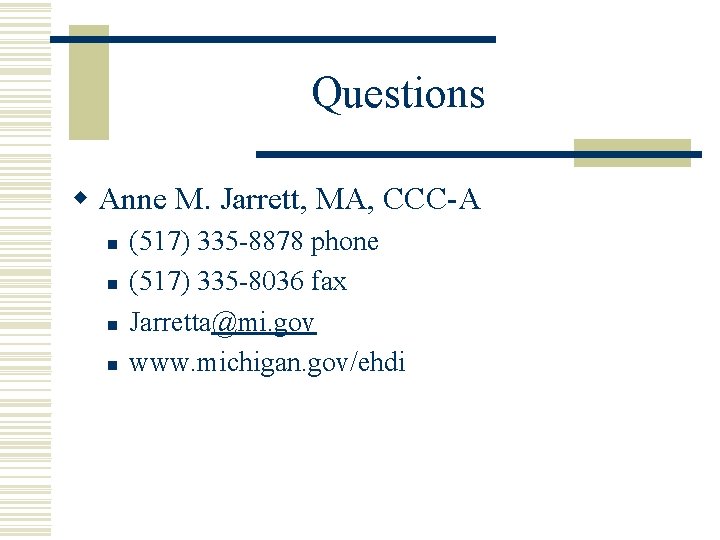 Questions w Anne M. Jarrett, MA, CCC-A n n (517) 335 -8878 phone (517)